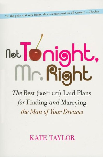 Not Tonight, Mr. Right: The Best (Don't Get) Laid Plans for Finding and Marrying the Man of Your Dreams cover