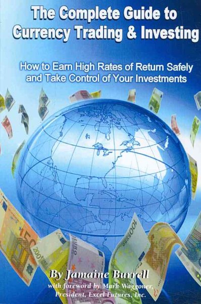 The Complete Guide to Currency Trading & Investing: How to Earn High Rates of Return Safely and Take Control of Your Investments cover