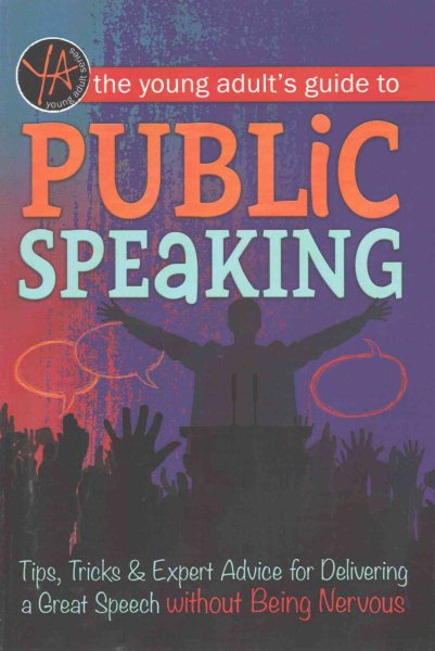 The Young Adult's Guide to Public Speaking Tips, Tricks & Expert Advice for Delivering a Great Speech without Being Nervous cover