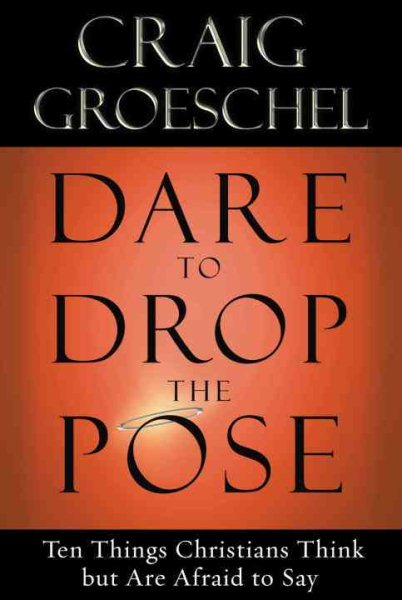 Dare to Drop the Pose: Ten Things Christians Think but Are Afraid to Say cover
