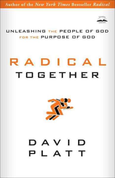 Radical Together: Unleashing the People of God for the Purpose of God cover