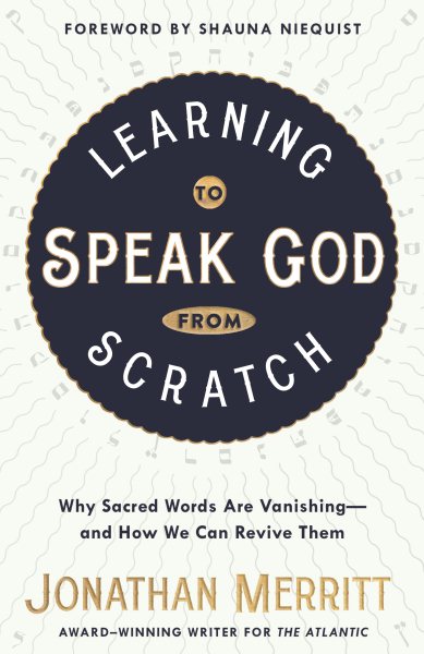 Learning to Speak God from Scratch: Why Sacred Words Are Vanishing--and How We Can Revive Them cover