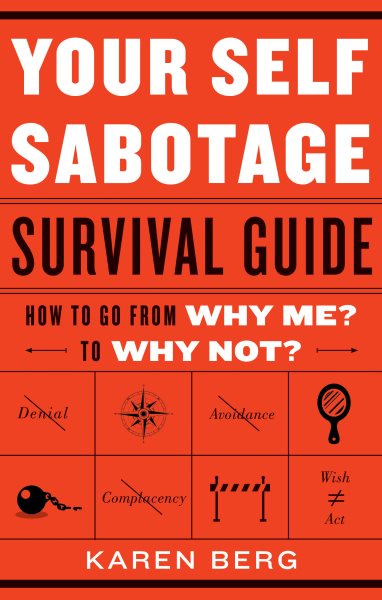 Your Self-Sabotage Survival Guide: How to Go From Why Me? to Why Not? cover