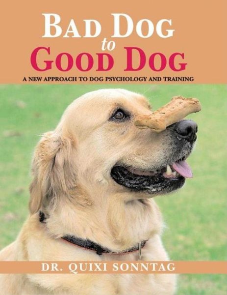Bad Dog to Good Dog: A New Approach to Dog Psychology and Training cover