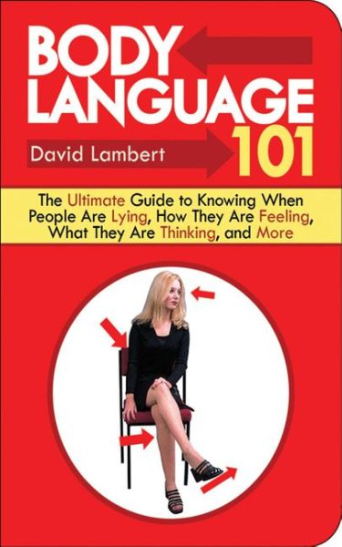 Body Language 101: The Ultimate Guide to Knowing When People Are Lying, How They Are Feeling, What They Are Thinking, and More cover