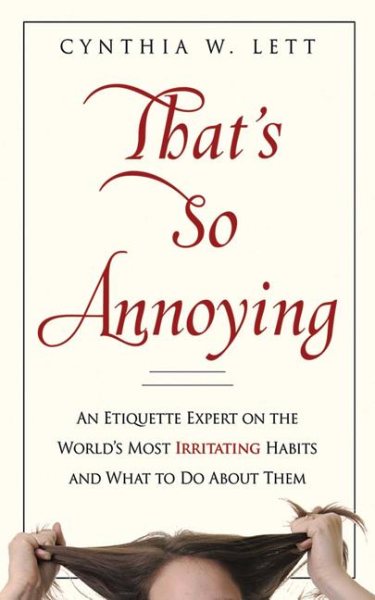 That's So Annoying: An Etiquette Expert on the World's Most Irritating Habits and What to Do About Them cover