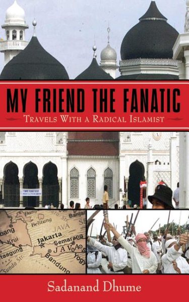 My Friend the Fanatic: Travels with a Radical Islamist cover