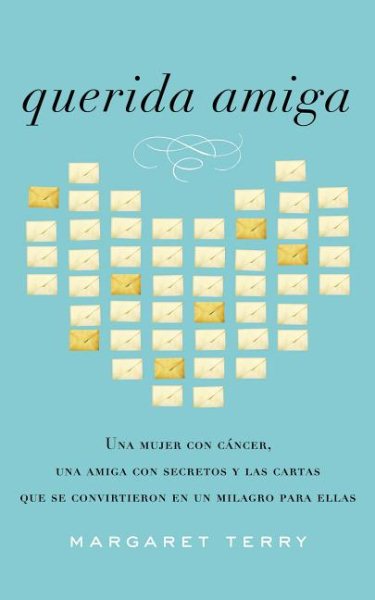 Querida amiga: Una mujer con cáncer, una amiga con secretos y las cartas que se convirtieron en un milagro para ellas (Spanish Edition)