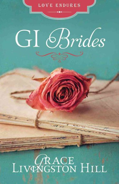 GI Brides: Love Letters Unite Three Couples Divided by World War II (Love Endures)
