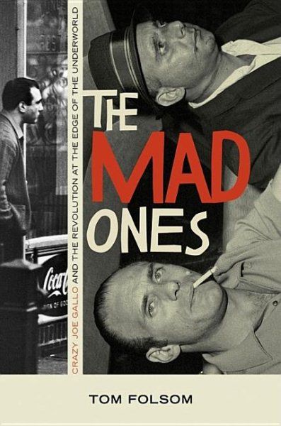 The Mad Ones: Crazy Joe Gallo and the Revolution at the Edge of the Underworld cover