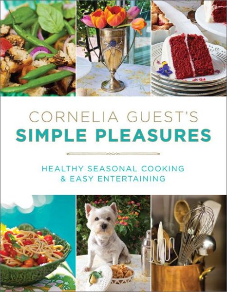 Cornelia Guest's Simple Pleasures: Healthy Seasonal Cooking and Easy Entertaining cover