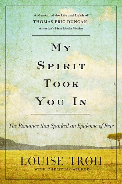 My Spirit Took You In: The Romance that Sparked an Epidemic of Fear: A Memoir of the Life and Death of Thomas Eric Duncan, America's First Ebola Victim
