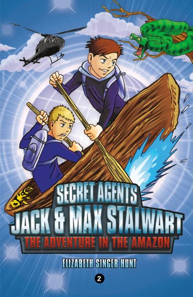 Secret Agents Jack and Max Stalwart: Book 2- The Adventure in the Amazon (The Secret Agents Jack and Max Stalwart Series, 2)