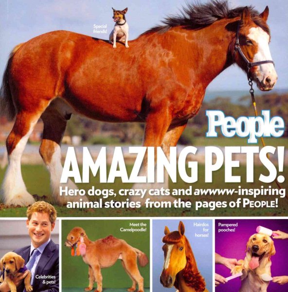 People Amazing Pets!: Hero dogs, crazy cats and awwww-inspiring animal stories from the pages of People! cover