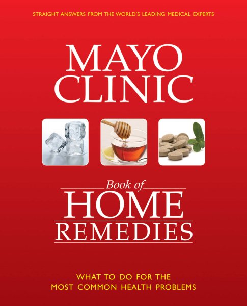 The Mayo Clinic Book of Home Remedies: What to Do For The Most Common Health Problems cover