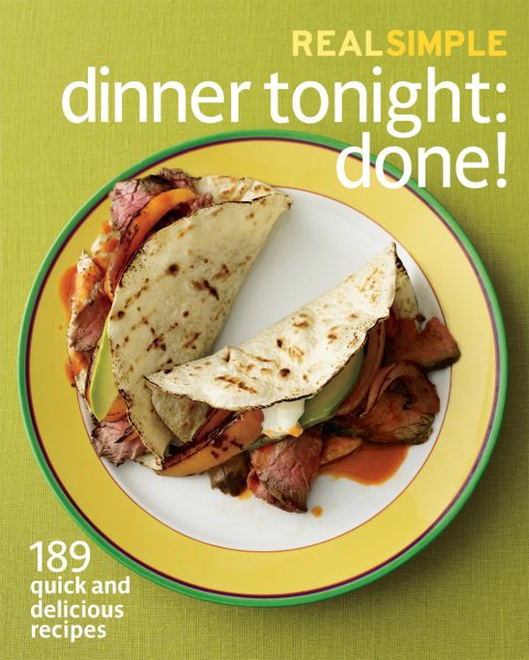 Real Simple Dinner Tonight -- Done!: 189 quick and delicious recipes