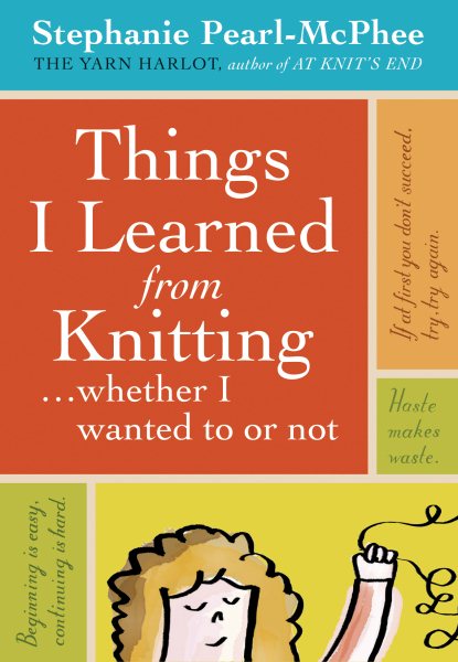 Things I Learned From Knitting: ...whether I wanted to or not cover