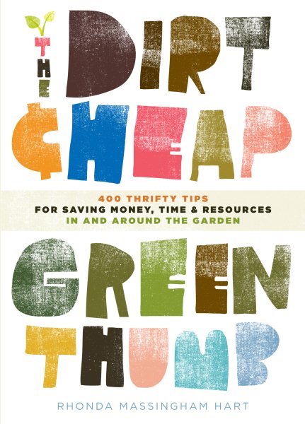 The Dirt-Cheap Green Thumb: 400 Thrifty Tips for Saving Money, Time, and Resources as You Garden cover