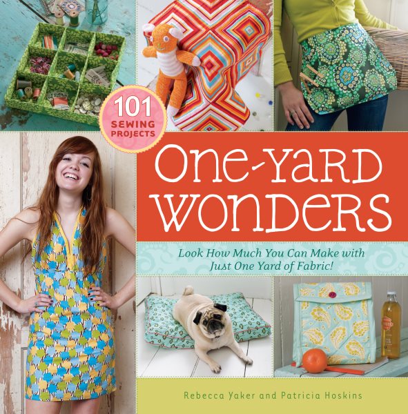 One-Yard Wonders: 101 Sewing Projects; Look How Much You Can Make with Just One Yard of Fabric! cover