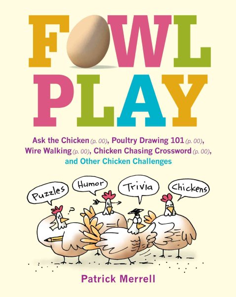 Fowl Play: Ask the Chicken (page 7) Road Crossing (page 71) Feather Plucking (page 78) Hunt and Peck (page 94) and Other Chicken Challenges cover