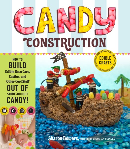 Candy Construction: How to Build Race Cars, Castles, and Other Cool Stuff out of Store-Bought Candy cover