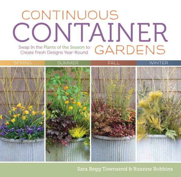 Continuous Container Gardens: Swap In the Plants of the Season to Create Fresh Designs Year-Round cover