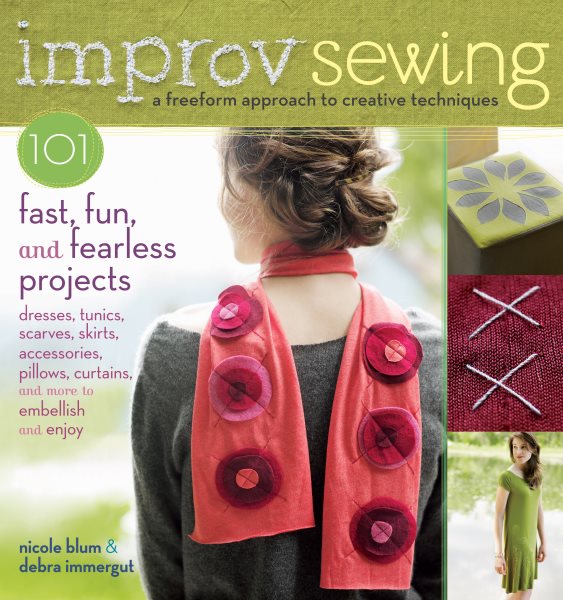 Improv Sewing: A Freeform Approach to Creative Techniques; 101 Fast, Fun, and Fearless Projects: Dresses, Tunics, Scarves, Skirts, Accessories, Pillows, Curtains, and More cover