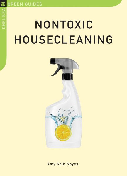 Nontoxic Housecleaning (Chelsea Green Guides) cover