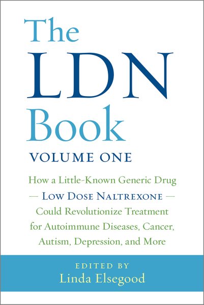The LDN Book: How a Little-Known Generic Drug ― Low Dose Naltrexone ― Could Revolutionize Treatment for Autoimmune Diseases, Cancer, Autism, Depression, and More