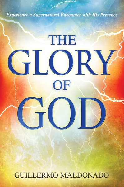 Glory of God: Experience a Supernatural Encounter with His Presence cover