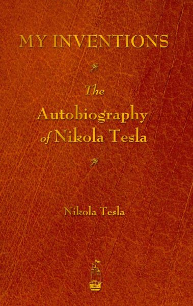 My Inventions: The Autobiography of Nikola Tesla cover