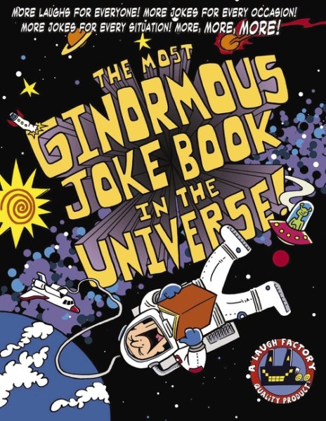 The Most Ginormous Joke Book in the Universe!: More Laughs for Everyone! More Jokes for Every Occasion! More Jokes for Every Situation! More, More, More! cover
