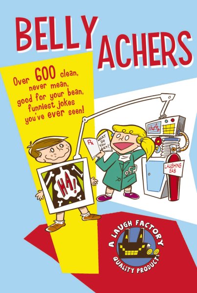 Belly Achers: Over 600 Clean, Never Mean, Good for Your Bean, Funniest Jokes You've Ever Seen. cover