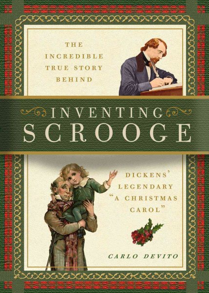 Inventing Scrooge: The Incredible True Story Behind Charles Dickens' Legendary "A Christmas Carol"