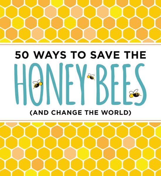 50 Ways to Save the Honey Bees: (and Change the World) cover