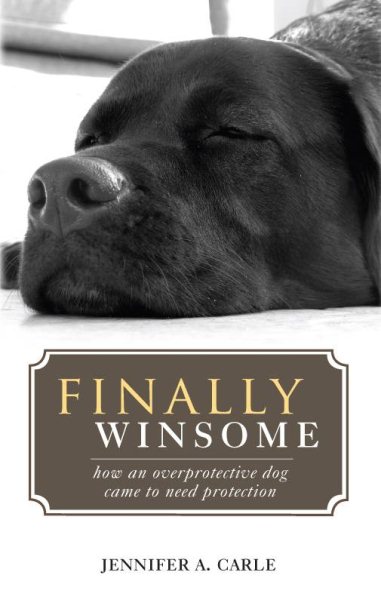 Finally Winsome: How an Overprotective Dog Came to Need Protection cover