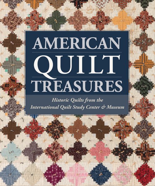 American Quilt Treasures: Historic Quilts from the International Quilt Study Center and Museum cover