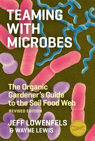 Teaming with Microbes: The Organic Gardener's Guide to the Soil Food Web, Revised Edition cover