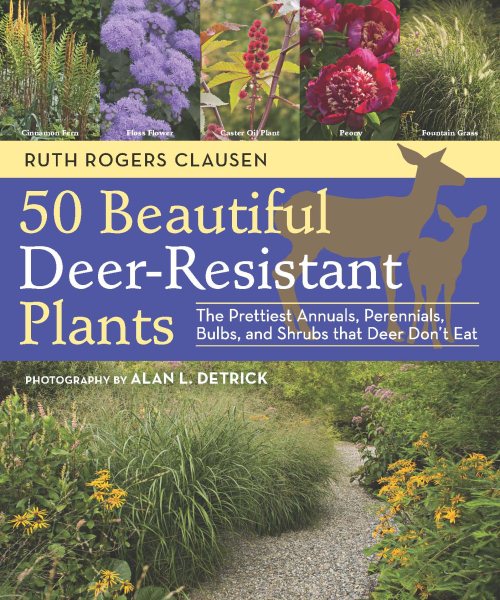 50 Beautiful Deer-Resistant Plants: The Prettiest Annuals, Perennials, Bulbs, and Shrubs that Deer Don't Eat cover