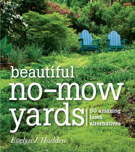 Beautiful No-Mow Yards: 50 Amazing Lawn Alternatives cover