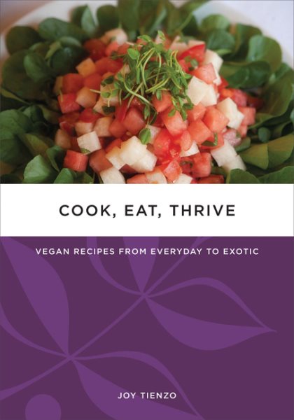 Cook, Eat, Thrive: Vegan Recipes from Everyday to Exotic (Tofu Hound Press) cover
