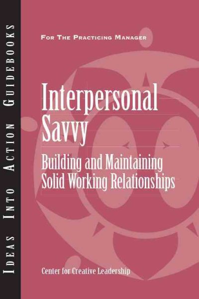 Interpersonal Savvy: Building and Maintaining Solid Working Relationships cover