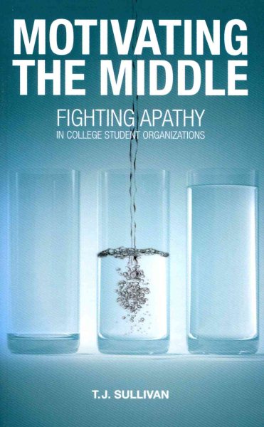 Motivating the Middle: Fighting Apathy in College Student Organizations cover