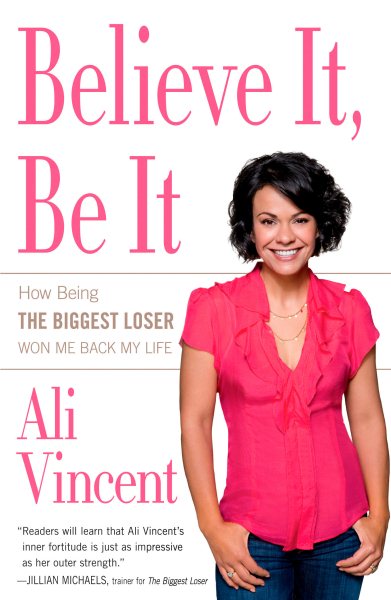 Believe It, Be It: How Being the Biggest Loser Won Me Back My Life cover