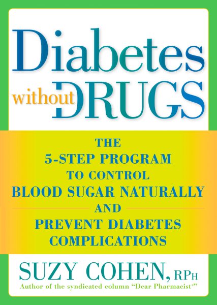 Diabetes without Drugs: The 5-Step Program to Control Blood Sugar Naturally and Prevent Diabetes Complications