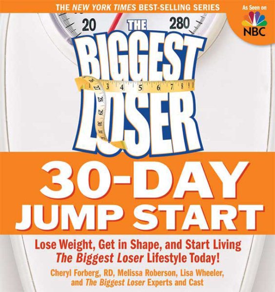 The Biggest Loser 30-Day Jump Start: Lose Weight, Get in Shape, and Start Living the Biggest Loser Lifestyle Today! cover