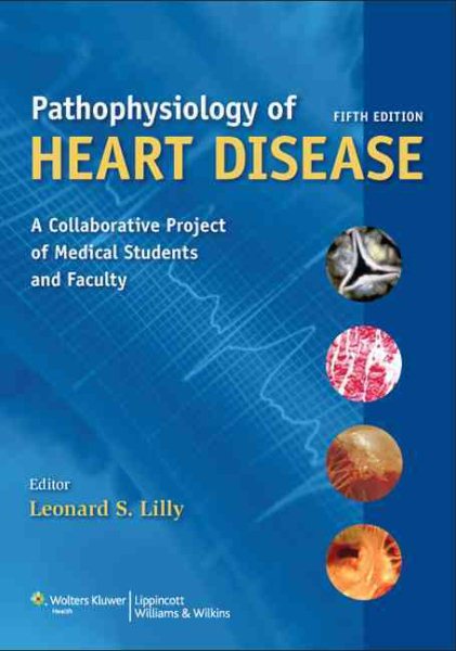Pathophysiology of Heart Disease: A Collaborative Project of Medical Students and Faculty (PATHOPHYSIOLOGY OF HEART DISEASE (LILLY)) cover
