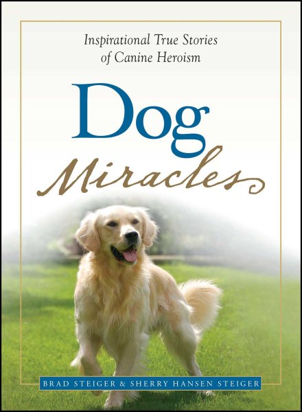 Dog Miracles: Inspirational True Stories of Canine Heroism cover