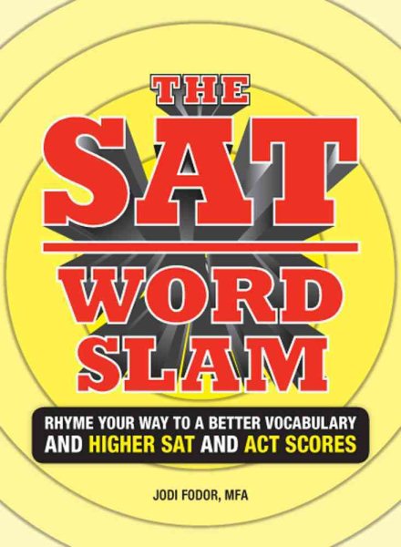 The SAT Word Slam: Rhyme Your Way to a Better Vocabulary and Higher SAT and ACT Scores