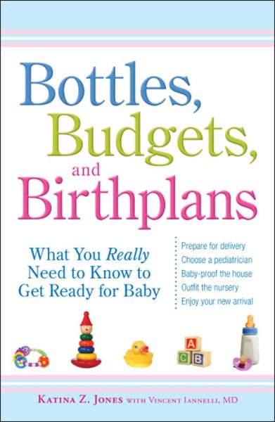 Bottles, Budgets, and Birthplans: What You Really Need to Know to Get Ready for Baby cover